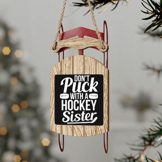 Don't Puck With A Hockey Sister Sled Ornaments