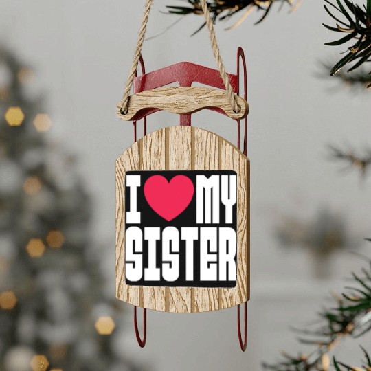 I Love My Sister Sled Ornaments