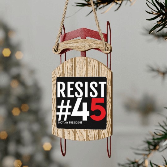 Resist 45 Not My President Sled Ornaments