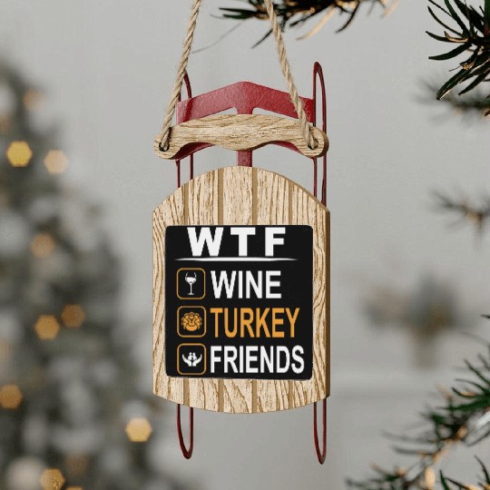 wtf wine turkey friends Sled Ornaments