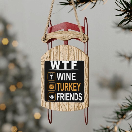 wtf wine turkey friends Sled Ornaments