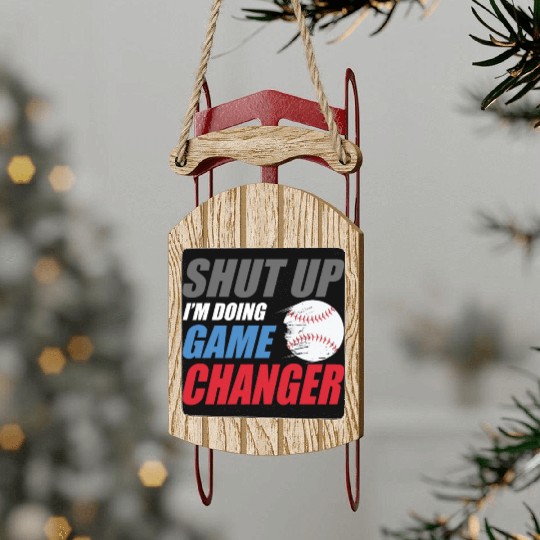 shut up I'm doing game changer Baseball game Sled Ornaments