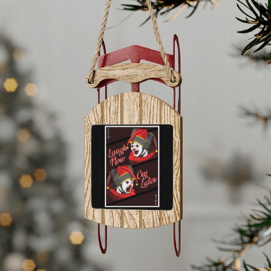 Laugh Now, Cry Later Sled Ornaments