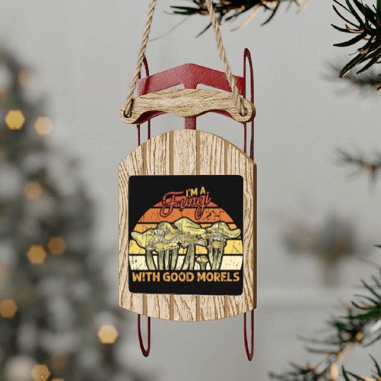 I'm a fungi with good morels - fungi Sled Ornaments