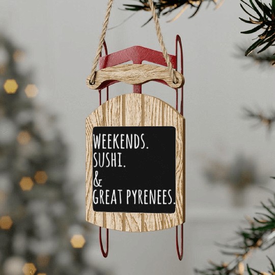 Weekends Sushi And Great Pyrenees Sled Ornaments