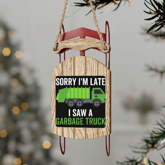 Sorry I'm Late I Saw a Garbage Truck Sled Ornaments