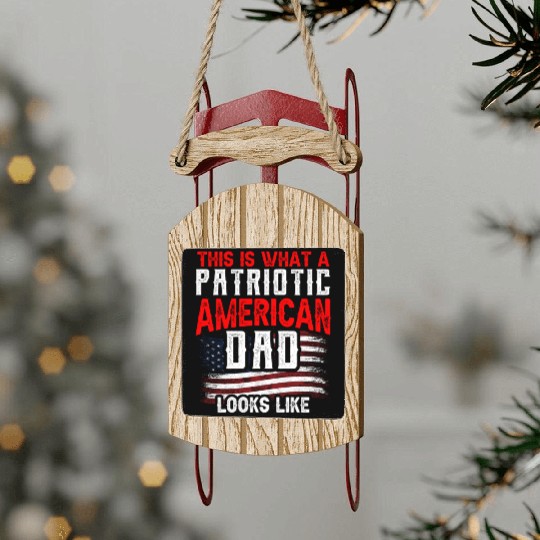 This Is What A Patriotic American Dad Looks Like Sled Ornaments