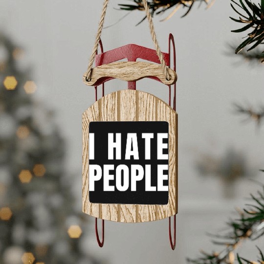 I Hate People Sled Ornaments
