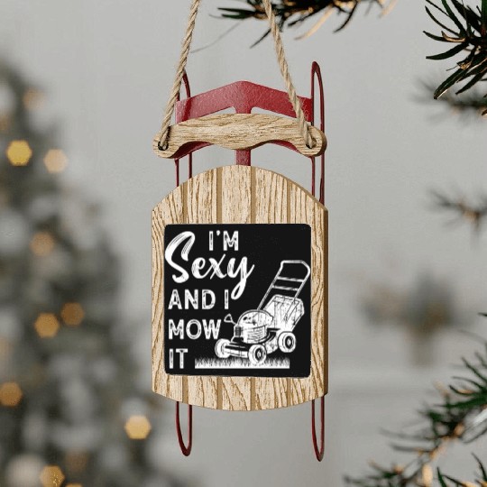 I'm Sexy and I Mow It Lawn Mowing Gardening Lover Sled Ornaments