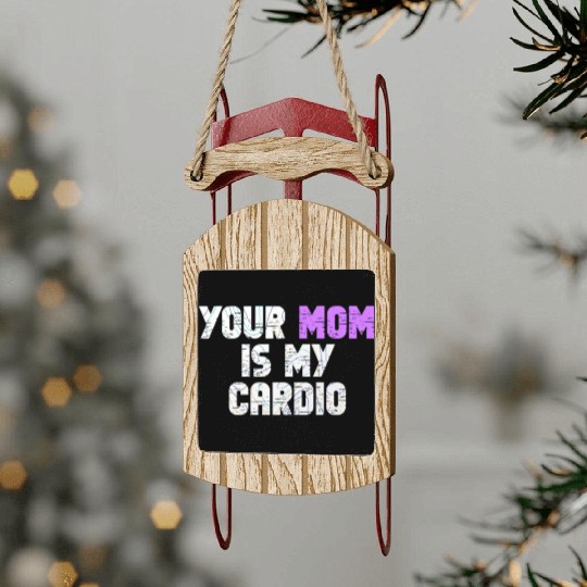 Your Mom Is My Cardio Gym Exercise Humorous Sled Ornaments