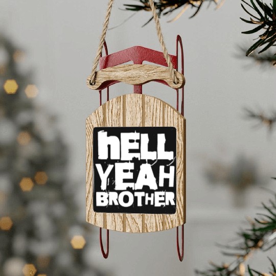 Hell Yeah Brother Sled Ornaments