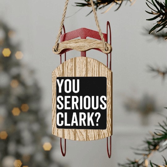 You Serious Clark? Sled Ornaments