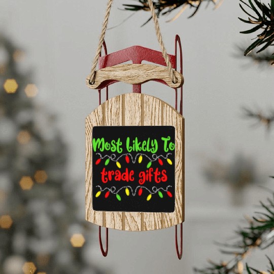 Most Likely To Christmas Trade Gifts Christmas Sled Ornaments