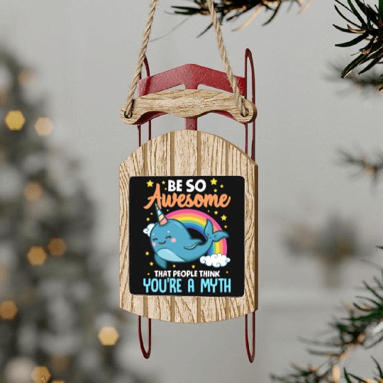 Be So Awesome People Think You're A Myth Narwhal Sled Ornaments