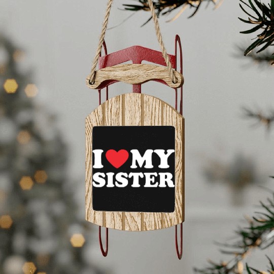 I Love My Sister, I Heart My Sister Sled Ornaments