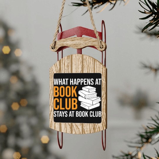Reading What happens at Book Club stays at Book Cl Sled Ornaments