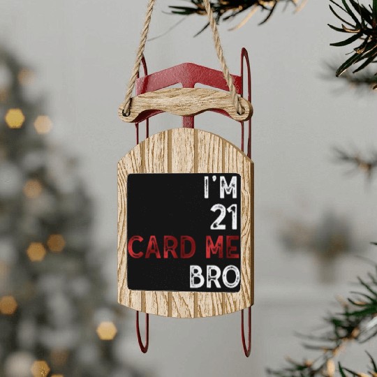I'm 21 Card Me Bro 21 Years Old 21st Birthday Sled Ornaments