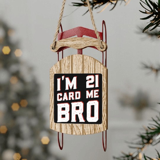 I'm 21 Card Me Bro 21 Years Old 21st Birthday Sled Ornaments