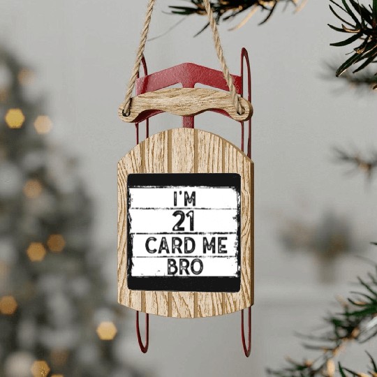 I'm 21 Card Me Bro 21 Years Old 21st Birthday Sled Ornaments