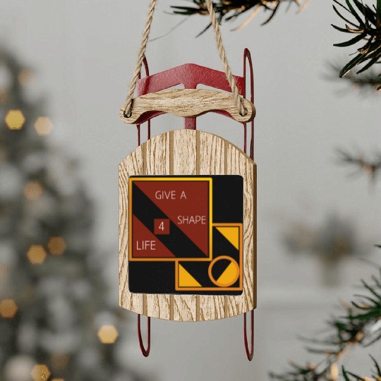 Give a shape for life Sled Ornaments