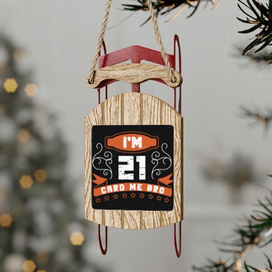 I'm 21 Card Me Bro 21 Years Old 21st Birthday Sled Ornaments
