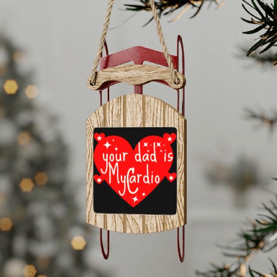 your dad is my cardio, Valentine's day gift Sled Ornaments