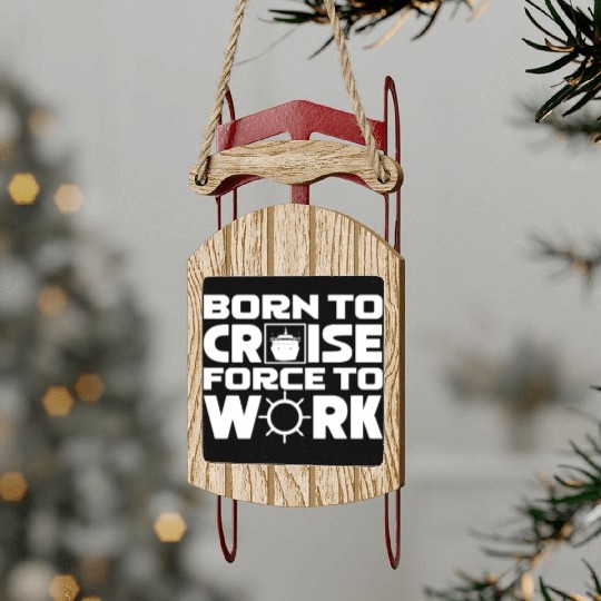 Born To Cruise Force To Work Sled Ornaments