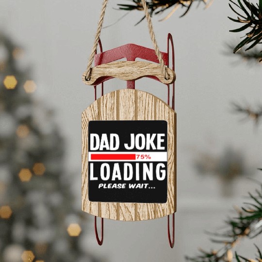 Dad Joke Loading Please Wait Sled Ornaments