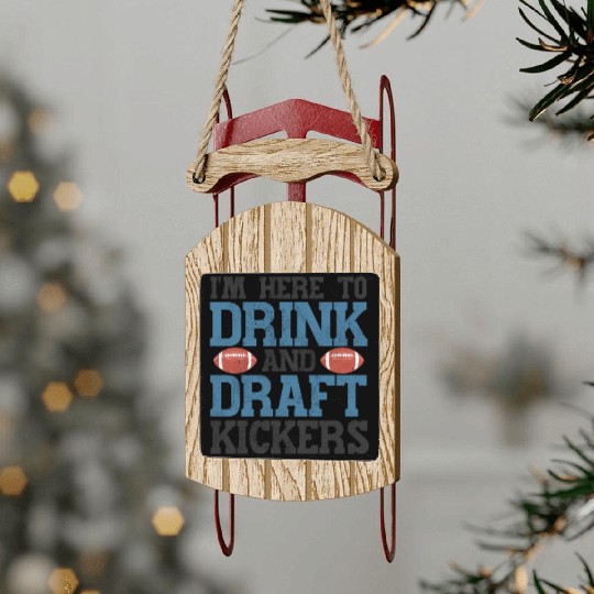 Fantasy Football Here to Drink and Draft Kickers Sled Ornaments