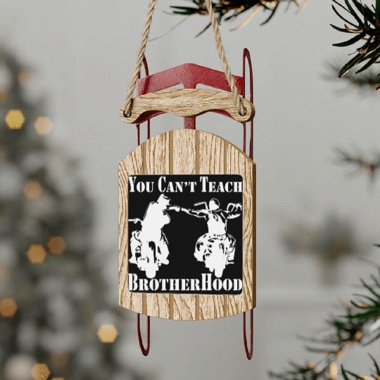 You Can’t Teach Brotherhood Biker ©WhiteTigerLLC. Sled Ornaments