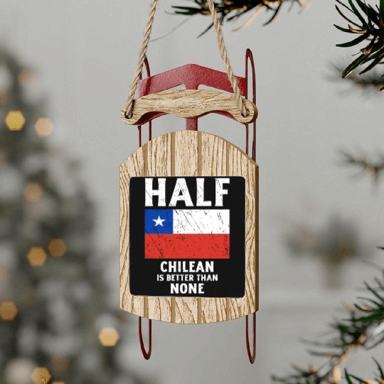 Half Chilean Is Better Than None National Flag Chi Sled Ornaments
