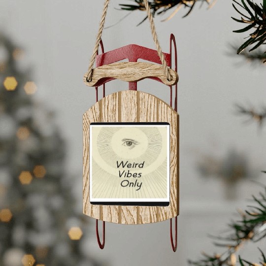 Weird Vibes Only Sled Ornaments