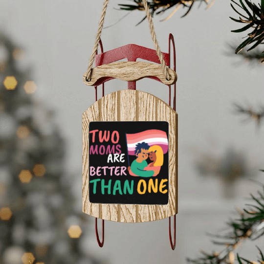 Two Moms Are Better Than One LGBT Lesbian Couple P Sled Ornaments