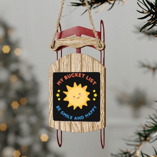 My Bucket List Cute Sun Be Smile And Happy Sled Ornaments