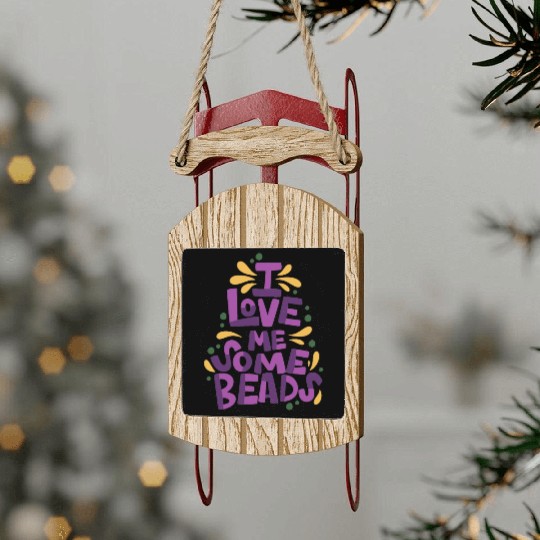I Love Me Some Beads Sled Ornaments