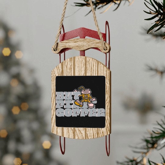 But First Coffee Sled Ornaments
