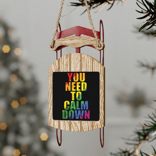 You need to calm down LGBT Rainbow Sled Ornaments