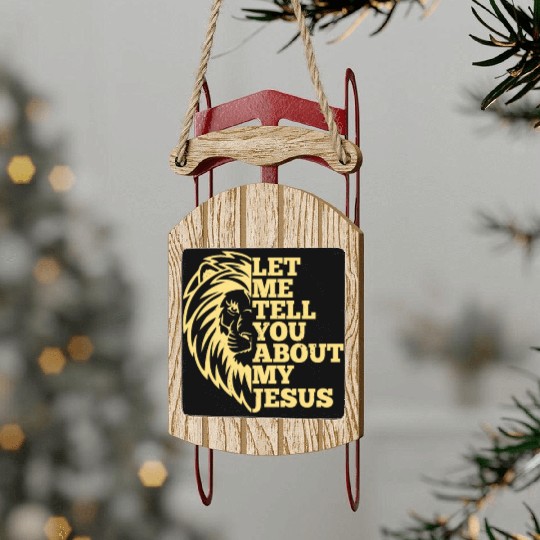 Let Me Tell You About My Jesus Christian Believer Sled Ornaments