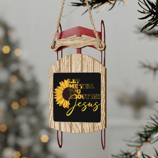 Let Me Tell You About My Jesus Christian Believer Sled Ornaments