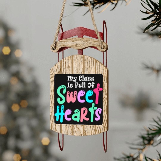 My Class Is Full Of Sweethearts Sled Ornaments