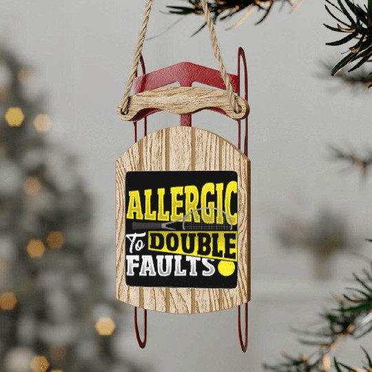 Allergic To Double Faults Tennis Player Sled Ornaments