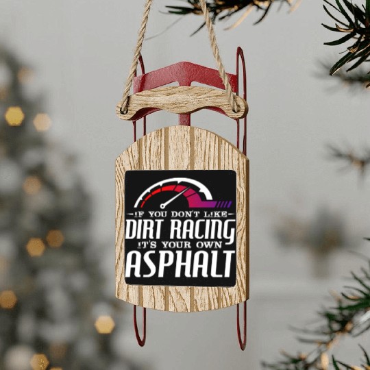 If You Don't Like Dirt Racing Its Your Own Asphalt Sled Ornaments