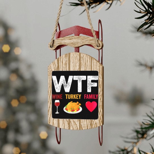 WTF Wine Turkey Family Funny Wine Lover Sled Ornaments