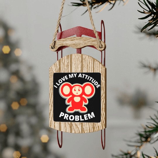 i love my attitude problem Sled Ornaments