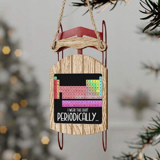 I Wear This Sled Ornaments Periodically Periodic Table
