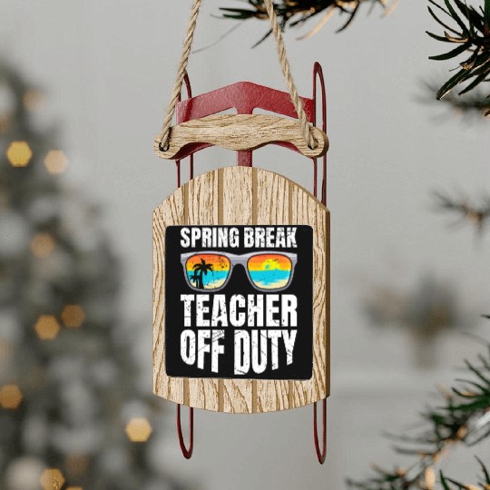Spring break teacher off duty vacation teacher Sled Ornaments