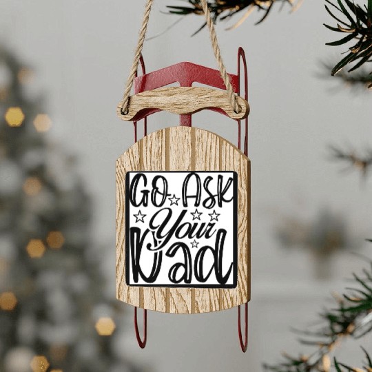 Go Ask Your Dad Sled Ornaments