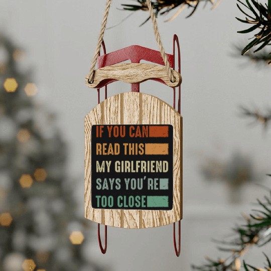 If You Can Read This My Girlfriend Say Too Close Sled Ornaments