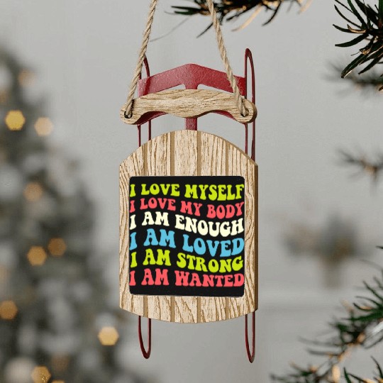 I Love Myself I Love My Body I Am Enough I Am Love Sled Ornaments