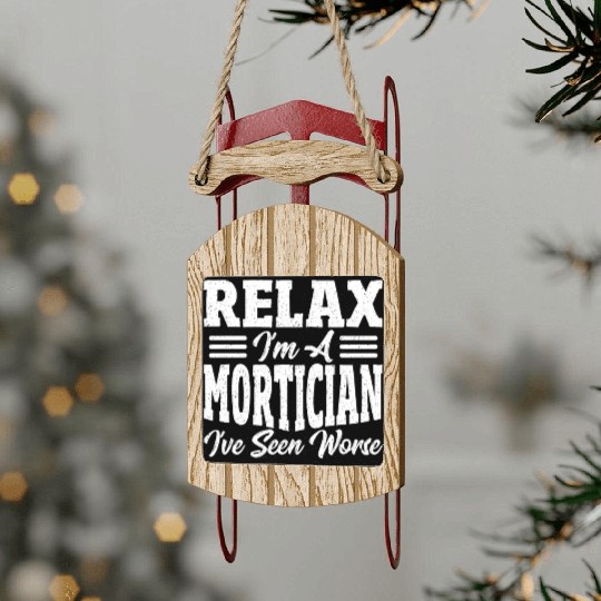 Relax I'm A Mortician I've Seen Worse Funeral Sled Ornaments